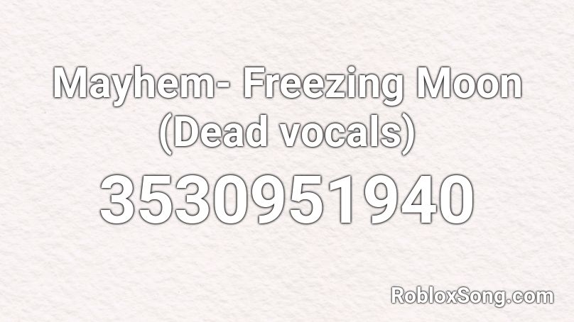 Mayhem- Freezing Moon (Dead vocals) Roblox ID