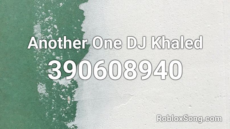 Another One DJ Khaled Roblox ID