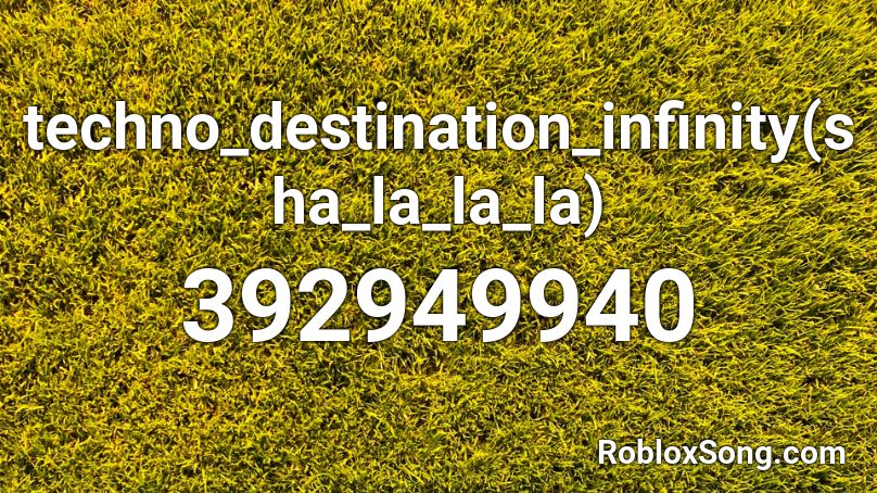 Techno Destination Infinity Sha La La La Roblox Id Roblox Music Codes - desmeon back from the dead roblox