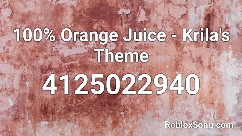 100% Orange Juice - Krila's Theme Roblox ID