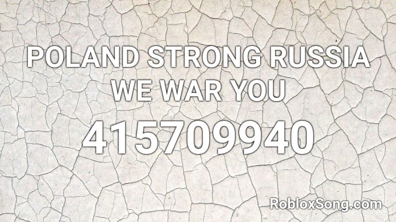 POLAND STRONG RUSSIA WE WAR YOU  Roblox ID