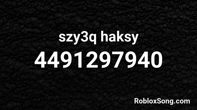 szy3q haksy Roblox ID