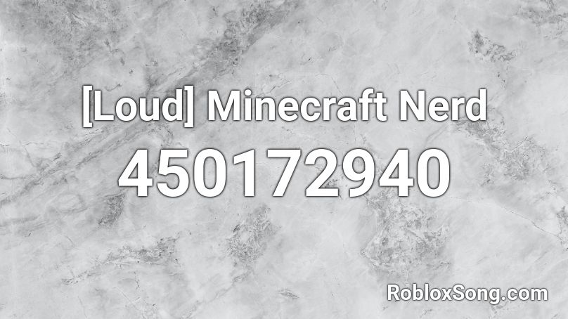 [Loud] Minecraft Nerd Roblox ID