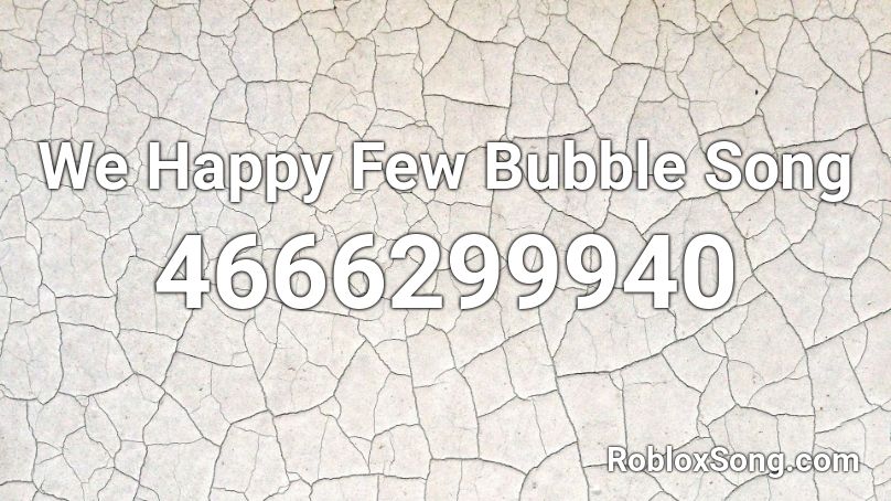 We Happy Few Bubble Song Roblox ID