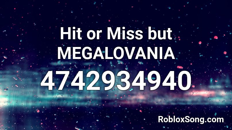 Hit Or Miss But Megalovania Roblox Id Roblox Music Codes - hit or miss roblox id full