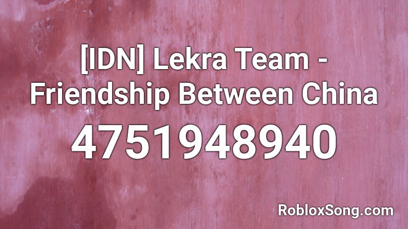 [IDN] Lekra Team - Friendship Between China Roblox ID