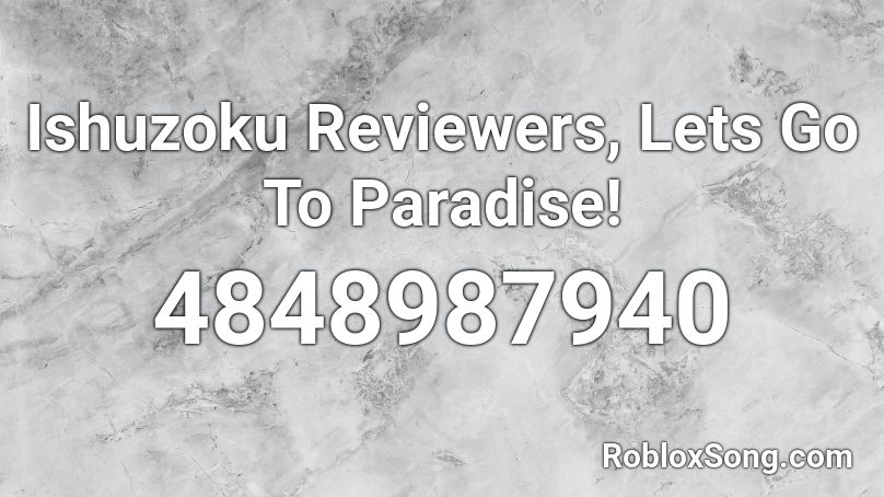 Ishuzoku Reviewers, Lets Go To Paradise! Roblox ID