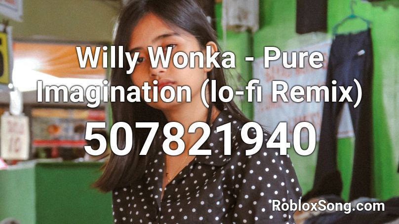 Willy Wonka - Pure Imagination (lo-fi Remix)  Roblox ID