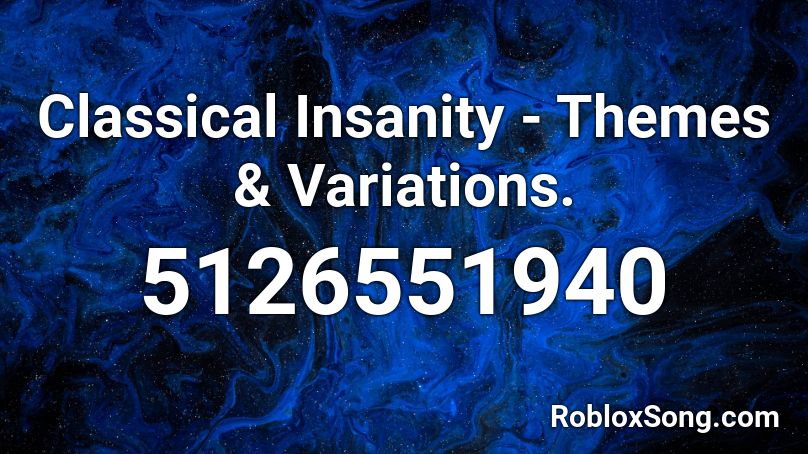 Classical Insanity - Themes & Variations. Roblox ID