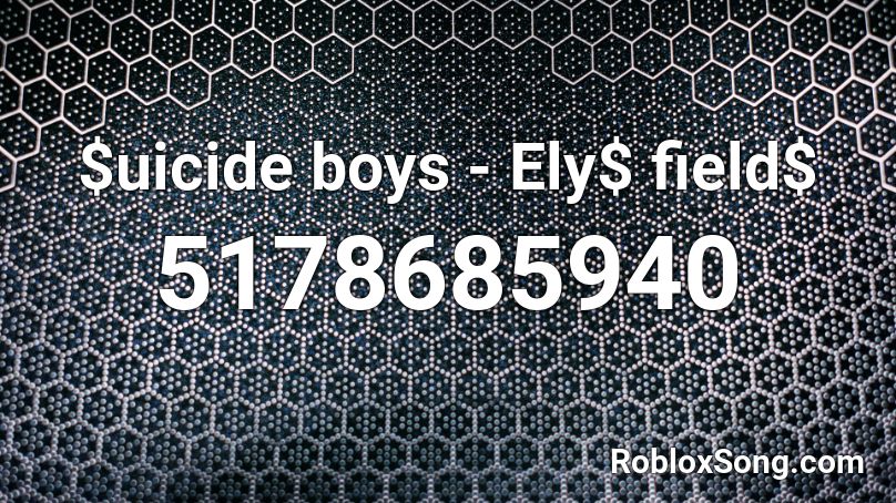 $uicide boys - Ely$ field$ Roblox ID