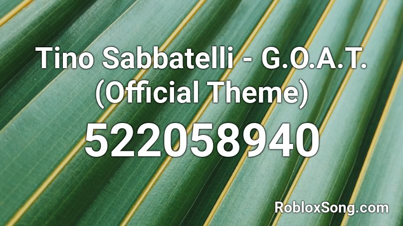 Tino Sabbatelli - G.O.A.T. (Official Theme)  Roblox ID