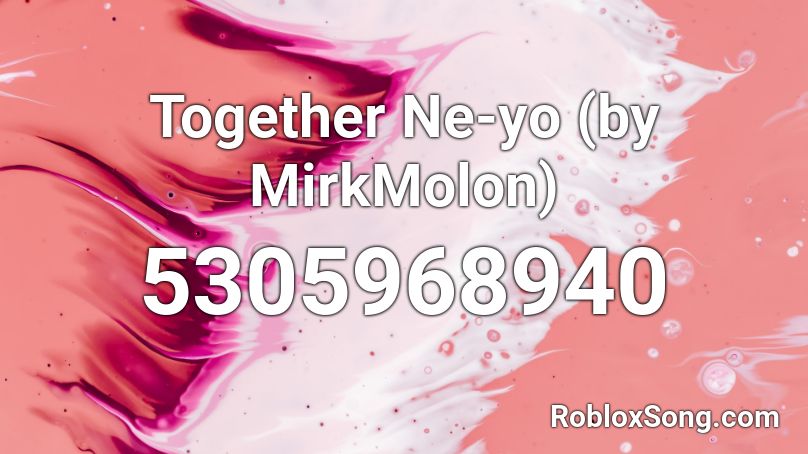 Together Ne-yo (by MirkMolon) Roblox ID