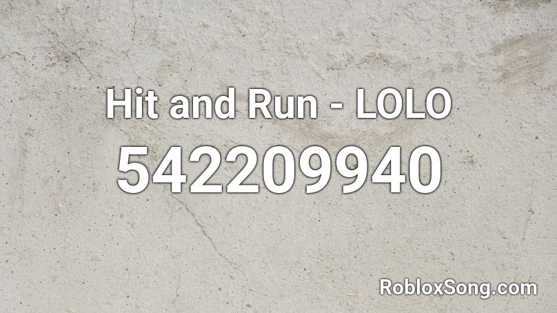 Hit And Run Lolo Roblox Id Roblox Music Codes - roblox id for run up on me