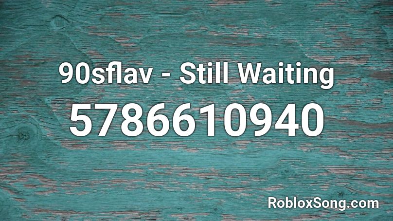 90sflav - Still Waiting Roblox ID