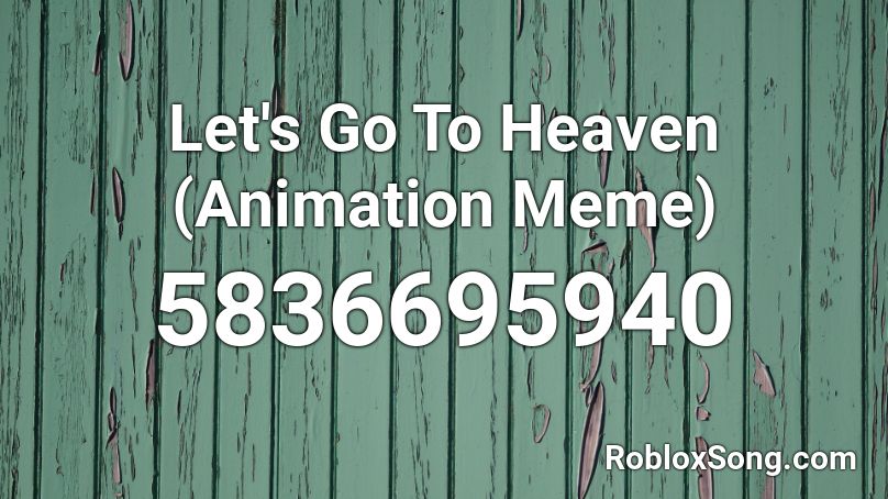 Let S Go To Heaven Tengoku E Iko Animation Meme Roblox Id Roblox Music Codes - animation meme songs roblox id