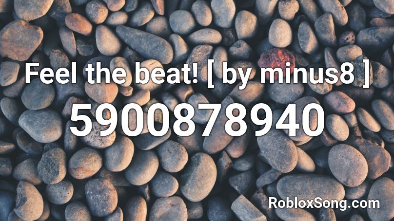 Feel the beat! [ by minus8 ] Roblox ID