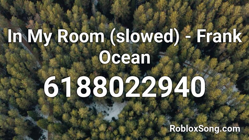 In My Room (slowed) - Frank Ocean Roblox ID
