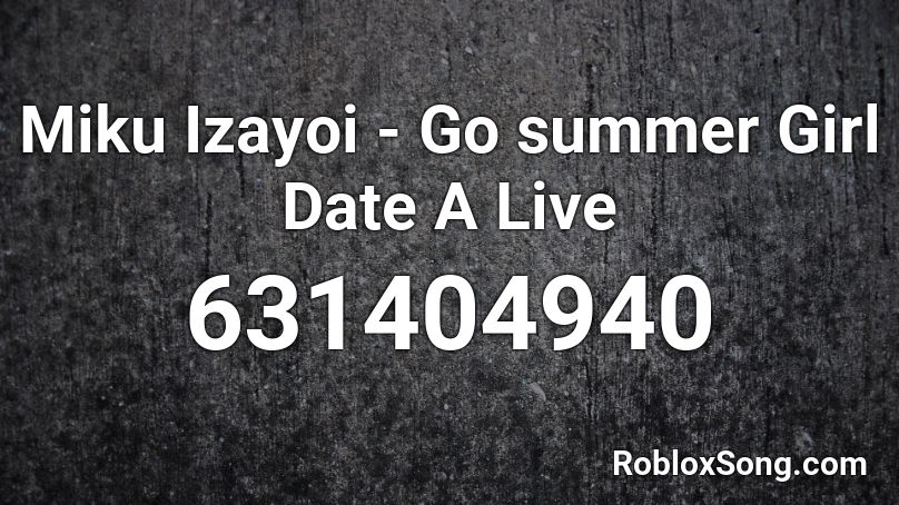 Miku Izayoi - Go summer Girl Date A Live Roblox ID