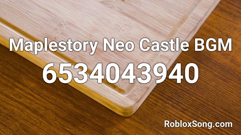 Maplestory Neo Castle BGM Roblox ID