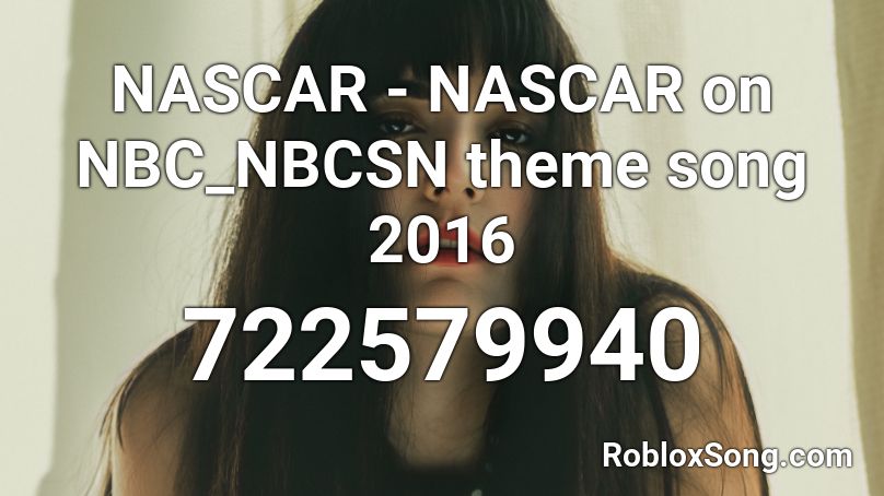 NASCAR - NASCAR on NBC_NBCSN theme song 2016 Roblox ID