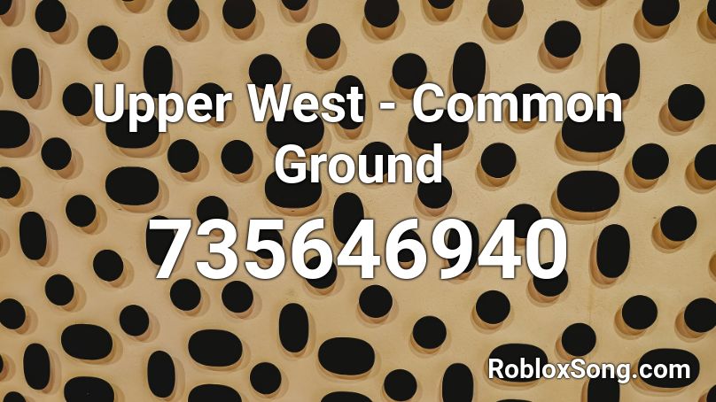 Upper West - Common Ground Roblox ID