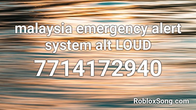 malaysia emergency alert system alt LOUD Roblox ID