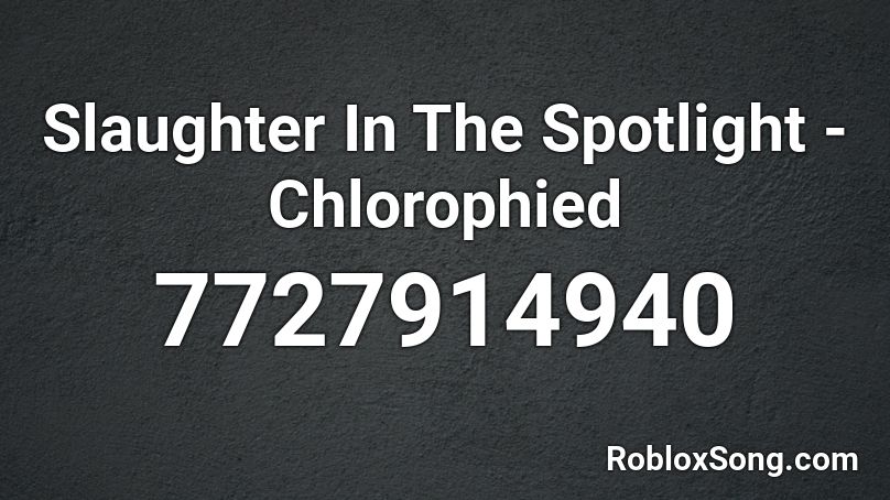 Slaughter In The Spotlight - Chlorophied Roblox ID