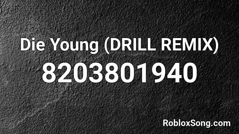 Die Young (DRILL REMIX)  Roblox ID