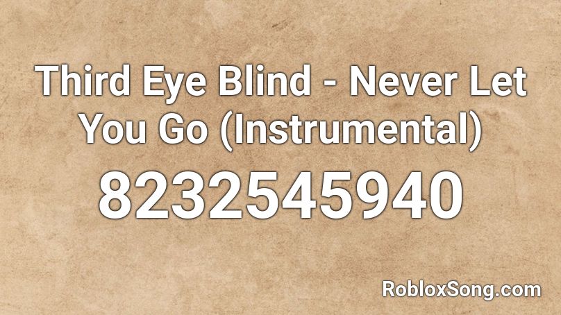 Third Eye Blind - Never Let You Go (Instrumental) Roblox ID