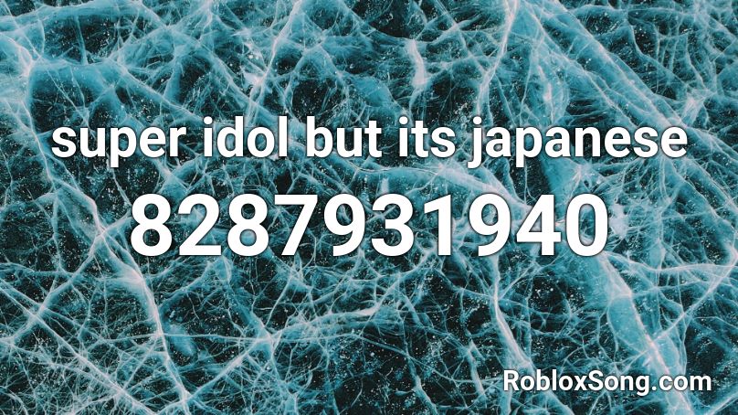 super idol but its japanese Roblox ID