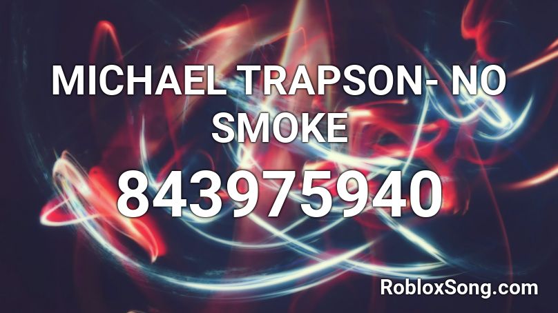 MICHAEL TRAPSON- NO SMOKE  Roblox ID