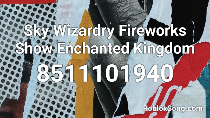 Sky Wizardry Fireworks Show Enchanted Kingdom Roblox ID