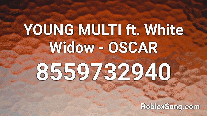 YOUNG MULTI ft. White Widow - OSCAR Roblox ID