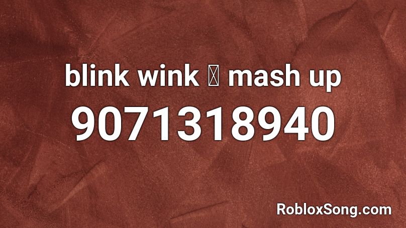 blink wink 🍭 mash up Roblox ID
