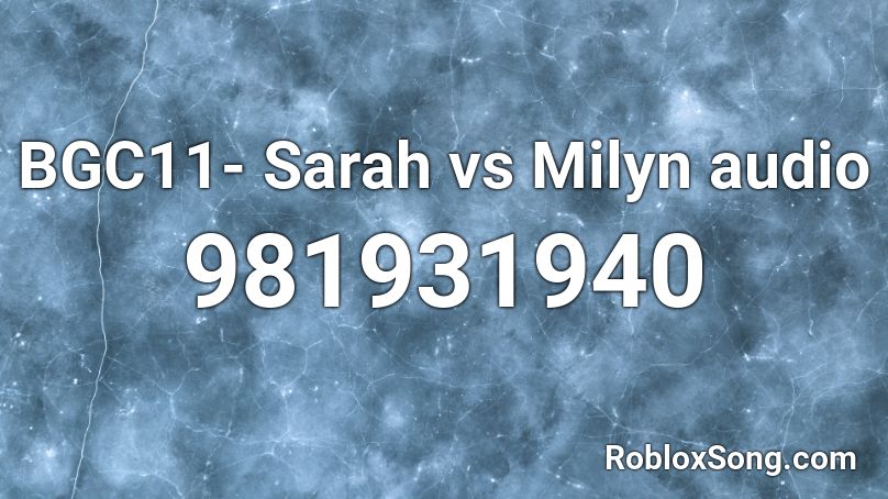 BGC11- Sarah vs Milyn audio Roblox ID