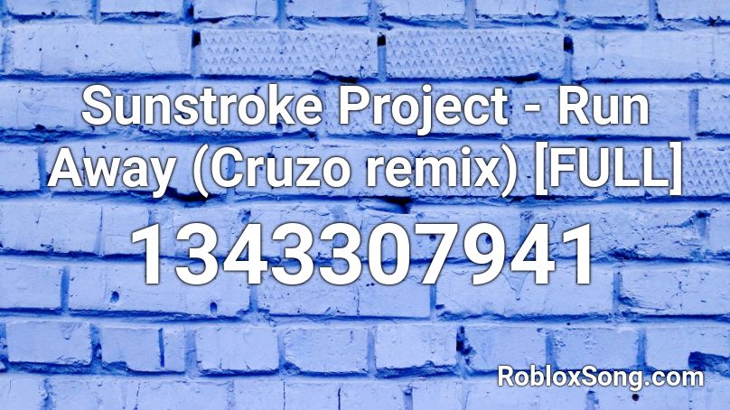 Sunstroke Project - Run Away (Cruzo remix) [FULL] Roblox ID