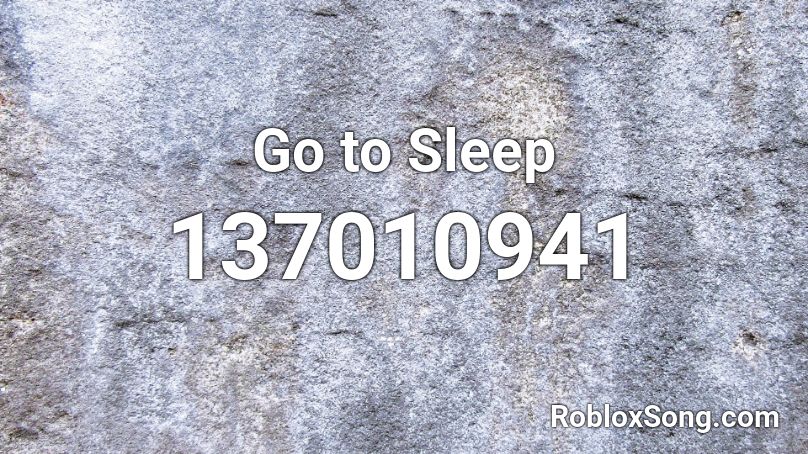Go to Sleep Roblox ID