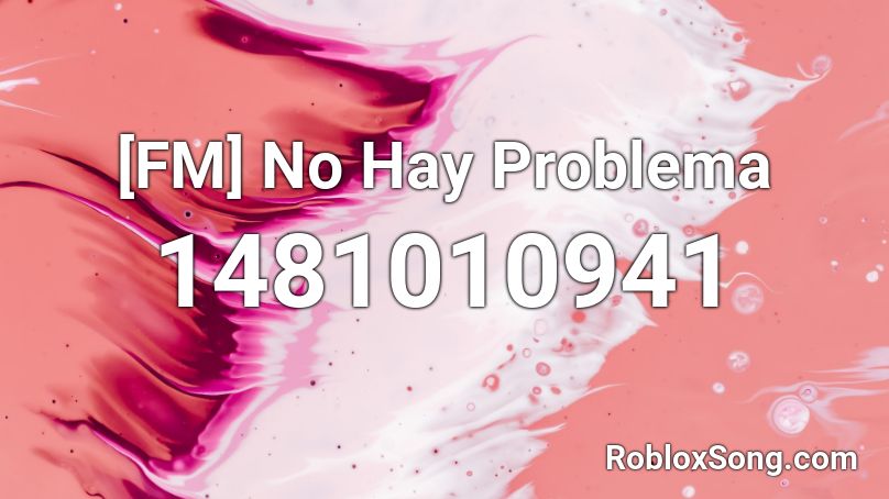 [FM] No Hay Problema Roblox ID