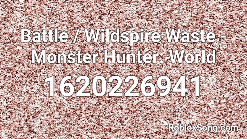 Battle / Wildspire Waste - Monster Hunter: World Roblox ID