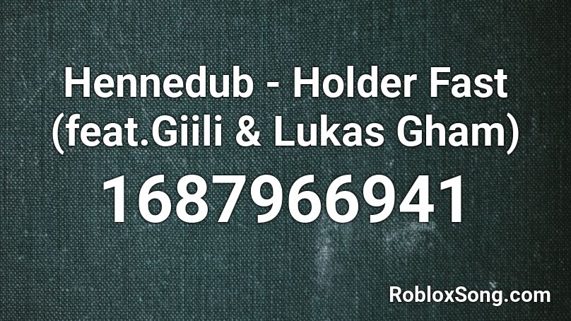 Hennedub - Holder Fast (feat.Giili & Lukas Gham) Roblox ID