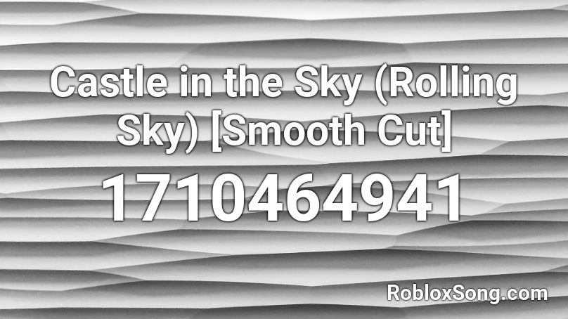 Castle in the Sky (Rolling Sky) [Smooth Cut] Roblox ID