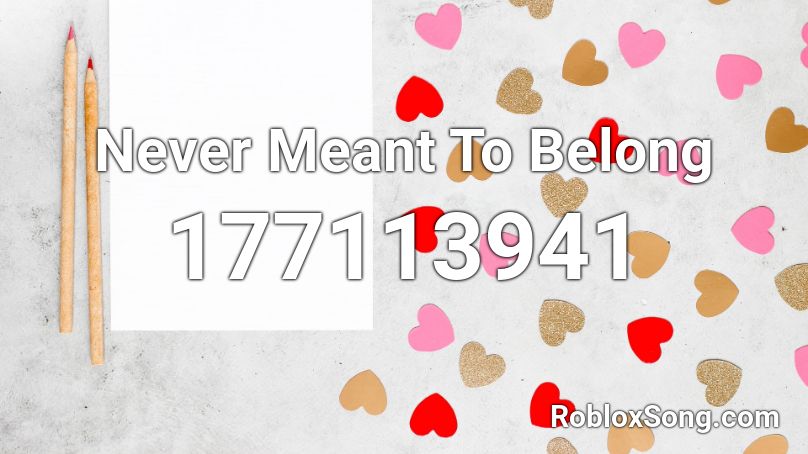 Never Meant To Belong Roblox ID