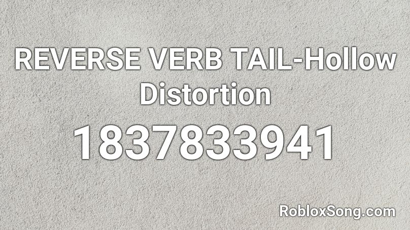 REVERSE VERB TAIL-Hollow Distortion Roblox ID