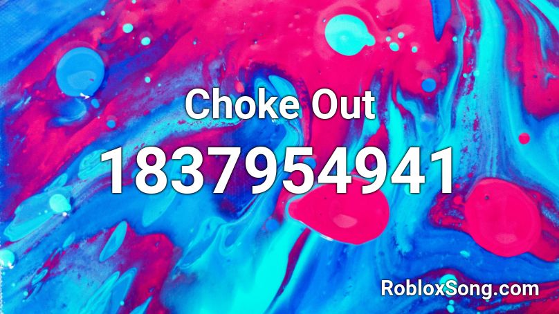 Choke Out Roblox ID