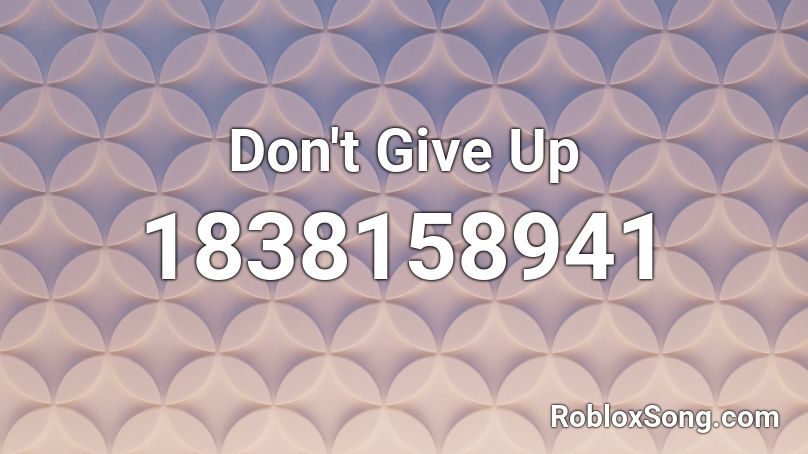 Don T Give Up Roblox Id Roblox Music Codes - roblox give up id