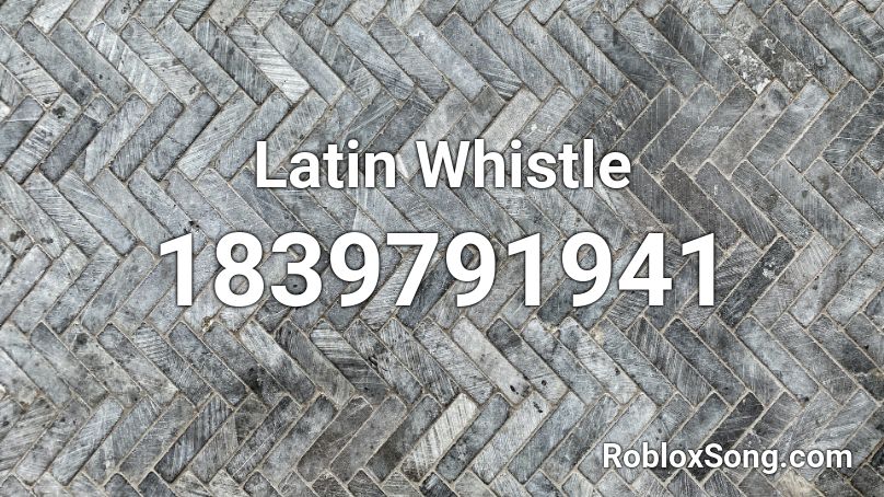 Latin Whistle Roblox ID