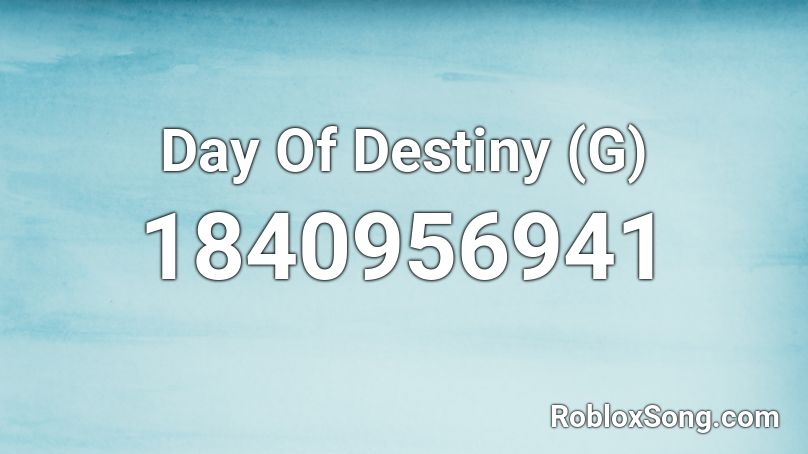 Day Of Destiny (G) Roblox ID