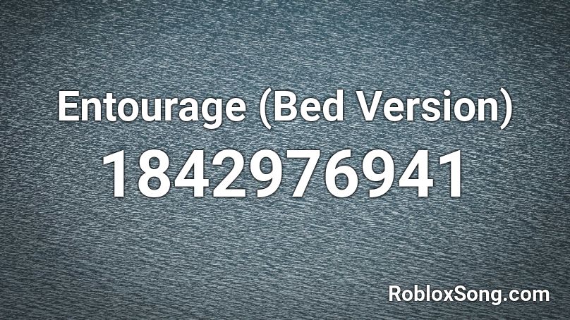 Entourage (Bed Version) Roblox ID