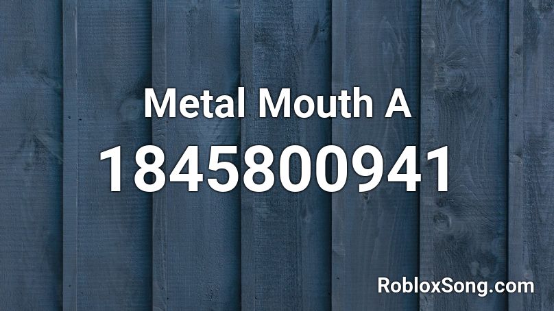 Metal Mouth A Roblox ID