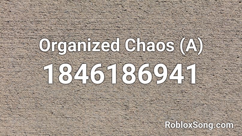 Organized Chaos (A) Roblox ID